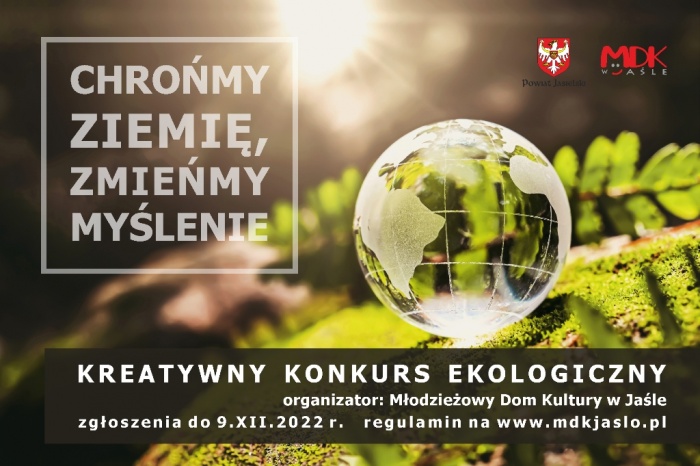 Kreatywny Konkurs Ekologiczny dla szkół powiatu jasielskiego pod hasłem CHROŃMY ZIEMIĘ, ZMIEŃMY MYŚLENIE